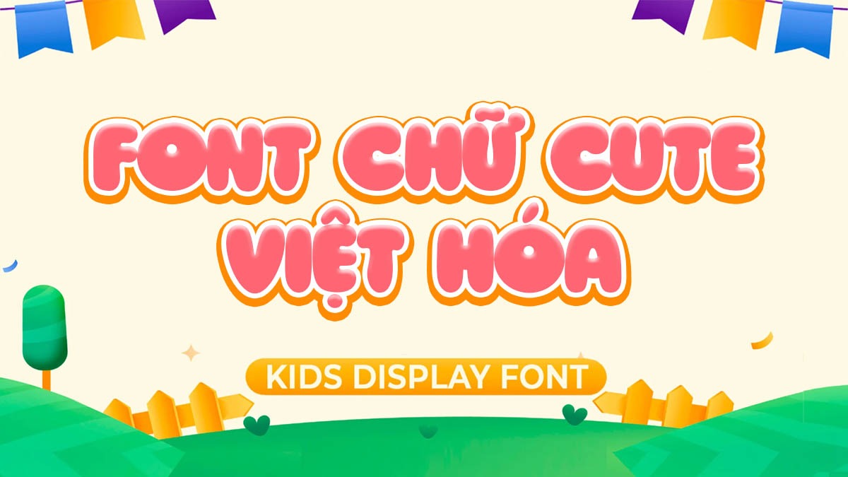 [Tải Xuống] Bộ sưu tập font chữ cute việt hóa, font chữ cute Đẹp Nhất 2026